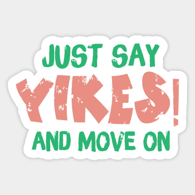 Just Say Yikes And Move On Sticker by The WYLD Tribe